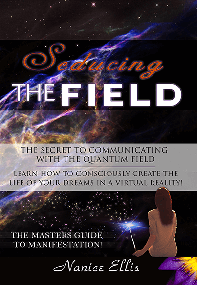 Seducing The Field: The Masters Guide to Manifestation! by Nanice Ellis